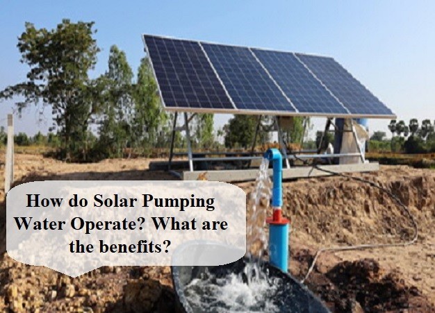 How do Solar pumping water operate?What are the benefits?